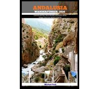 ANDALUSIA WANDERFÜHRER 2026: Caminito del Rey, Sierra Nevada, and Scenic White Village Trails from Winter to Spring