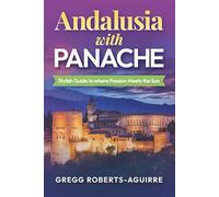 Andalusia with Panache: Stylish Guide to where Passion Meets the Sun (Deluxe Panache Travel Guides with Pictures)