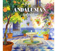 Andalusian Splendor Word Search: Vibrant Puzzles of Flamenco Nights, White Villages, Tapas Culture & the Passionate Beauty of Southern Spain - 100 Puzzles - 2000 Words