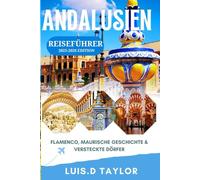 Andalusien-Reiseführer 2025-2026: Flamenco, maurische Geschichte und versteckte Dörfer