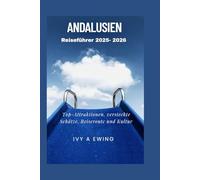 Andalusien Reiseführer 2025 - 2026: Top-Attraktionen, versteckte Schätze, Reiseroute und Kultur