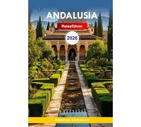 Andalusien Reiseführer 2026: Erleben Sie Flamenco, Tapas, Alhambra, verborgene Schätze und lebendige Kultur in Spanien