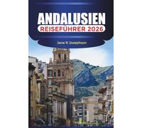 ANDALUSIEN Reiseführer 2026: Von Alhambra und Flamenco bis Costa del Sol und White Villages