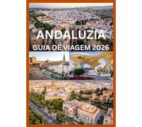 ANDALUZIA GUIA DE VIAGEM 2026: Seu manual completo para as cidades, vilas e cultura da Andaluzia