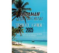 Andaman and Nicobar Travel Guide 2025: Explore Radhanagar Beach & Havelock Island: Beaches, Insider Tips, Local Secrets, and Island Itineraries for All Budgets