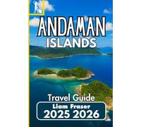 ANDAMAN ISLANDS TRAVEL GUIDE 2025 2026: A Practical Companion for Exploring India’s Remote Island Paradise