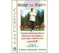 Andar Es Vivir +: Programa Sencillo Para Todos las Edades Con el Que Adelgazar y Ganar Salud y Calidad de Vida