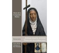 Andar hasta donde Dios no es conocido: Santa María Antonia de Paz y Figueroa: 3 (Maghtas Ignaciana)