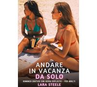Andare in Vacanza da Solo: Romanzo Erotico con Sesso Esplicito - per Adulti: 387