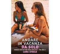 Andare in Vacanza da Solo: Romanzo Erotico con Sesso Esplicito - per Adulti: 387