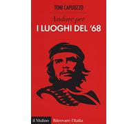 Andare per i luoghi del '68 (Ritrovare l'Italia)