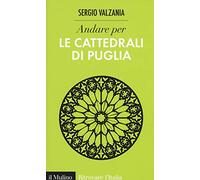 Andare per le cattedrali di Puglia. Ediz. illustrata (Ritrovare l'Italia)