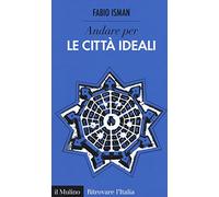 Andare per le città ideali (Ritrovare l'Italia)