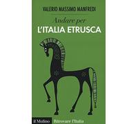 Andare per l'Italia etrusca (Ritrovare l'Italia)