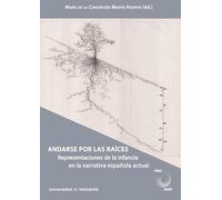 ANDARSE POR LAS RAÍCES: Representaciones de la infancia en la narrativa española actual: 6 (FRACTALES)
