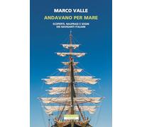 Andavano per mare. Scoperte, naufragi e sogni dei naviganti italiani (I colibrì)