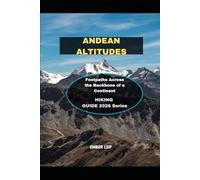 ANDEAN ALTITUDES: Footpaths Across the Backbone of a Continent