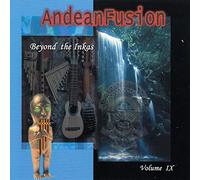 Andean Fusion Vol. IX Beyond the Inkas