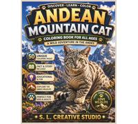 Andean Mountain Cat Coloring Book for All Ages: 50 Unique Coloring Pages with Fun Facts, an Educational Story, and Beautiful Andes Wildlife Scenes for ... Lovers (Rare Wild Cats Coloring Book Series)