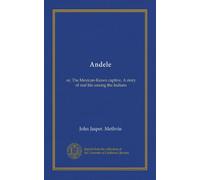 Andele: or, The Mexican-Kiowa captive. A story of real life among the Indians
