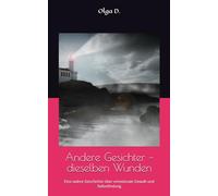Andere Gesichter - dieselben Wunden: Eine wahre Geschichte über emotionale Gewalt und Selbstfindung