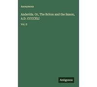 Anderida. Or, The Briton and the Saxon, A.D. CCCCXLI: Vol. II