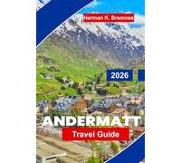 Andermatt Travel Guide 2026: Explore Alpine Peaks, Ski Slopes, Scenic Rail Routes, Mountain Trails, and Practical Tips for Your Switzerland Getaway