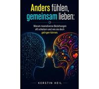 Anders fühlen, gemeinsam lieben: Wie neurodiverse Beziehungen mit ADHS und Autismus gelingen. Der Beziehungsratgeber für Paare gegen Erschöpfung, Mental Load und Missverständnisse.