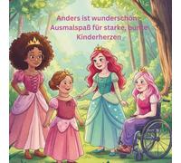 Anders ist wunderschön - Ausmalspaß für starke, bunte Kinderherzen: Ein kreatives Malbuch zur Inklusion mit diversen Charakteren - stärkt ... Entwicklung bei Mädchen von 4-9 Jahren