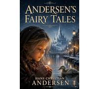 ANDERSEN'S FAIRY TALES: CLASSIC READER'S EDITION With a New Introduction, Historical and Cultural Background, Expanded Author Biography, and Glossary