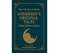 ANDERSEN'S ORIGINAL TALES: A Classic Bedtime Collection