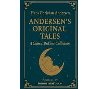 ANDERSEN'S ORIGINAL TALES: A Classic Bedtime Collection