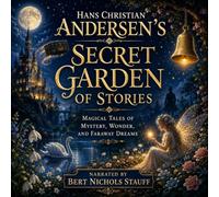 Andersen's Secret Garden of Stories: Magical Tales of Mystery, Wonder, and Faraway Dreams