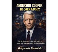 ANDERSON COOPER BIOGRAPHY: The life story of a CNN journalist and news anchor who redefined modern television journalism