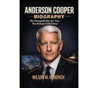 ANDERSON COOPER BIOGRAPHY: The unstoppable rise of a voice that reshaped global News