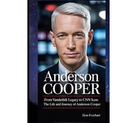 Anderson Cooper: From Vanderbilt Legacy to CNN Icon: The Life and Journey of Anderson Cooper