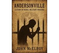 Andersonville: A Story of Rebel Military