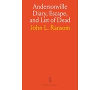 Andersonville Diary, Escape, and List of Dead: With Name, Company, Regiment, Date of Death and Number of Grave in Cemetery