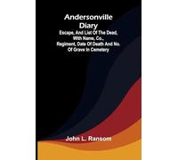 Andersonville diary: escape, and list of the dead, with name, co., regiment, date of death and no. of grave in cemetery