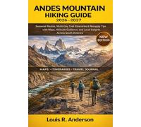 Andes Mountain Hiking Guide 2026-2027: Seasonal Routes, Multi-Day Trek Itineraries & Resupply Tips with Maps, Altitude Guidance, and Local Insights Across South America