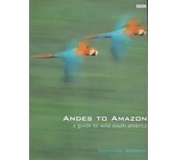 Andes to Amazon: A Guide to Wild South America