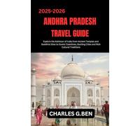 ANDHRA PRADESH TRAVEL GUIDE: Explore the Kohinoor of India from Ancient Temples and Buddhist Sites to Scenic Coastlines, Bustling Cities and Rich Cultural Traditions