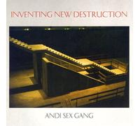 Andi Sex Gang - Inventing New Destruction