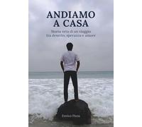 ANDIAMO A CASA: storia vera di un viaggio tra deserto, speranza e amore