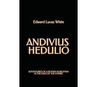 Andivius Hedulio: Adventures of a Roman Nobleman in the Days of the Empire