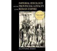 Ando, C: Imperial Ideology and Provincial Loyalty in the Rom (Classics and Contemporary Thought)