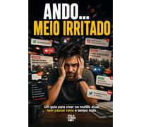 Ando... Meio Irritado: Um guia para viver no mundo atual sem passar raiva o tempo todo