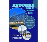 ANDORRA GUIDA DI VIAGGIO 2025: Svelare la mistica del segreto meglio custodito d’Europa