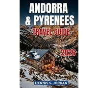 ANDORRA & PYRENEES TRAVEL GUIDE 2026: A Comprehensive Insider’s Guide to Duty-Free Shopping, Alpine Adventures, and Hidden Cultural Gems in the Heart of the Pyrenees"