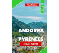 Andorra-Pyrenees Travel Guide 2026: Discover Mountain Trails, Ski Resorts, Scenic Villages, Local Cuisine, and Essential Tips for Your European Adventure
